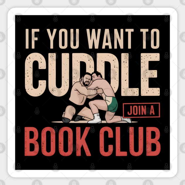 If You Want To Cuddle Join A Book Club – Funny Wrestling Magnet by MakerMind8.2